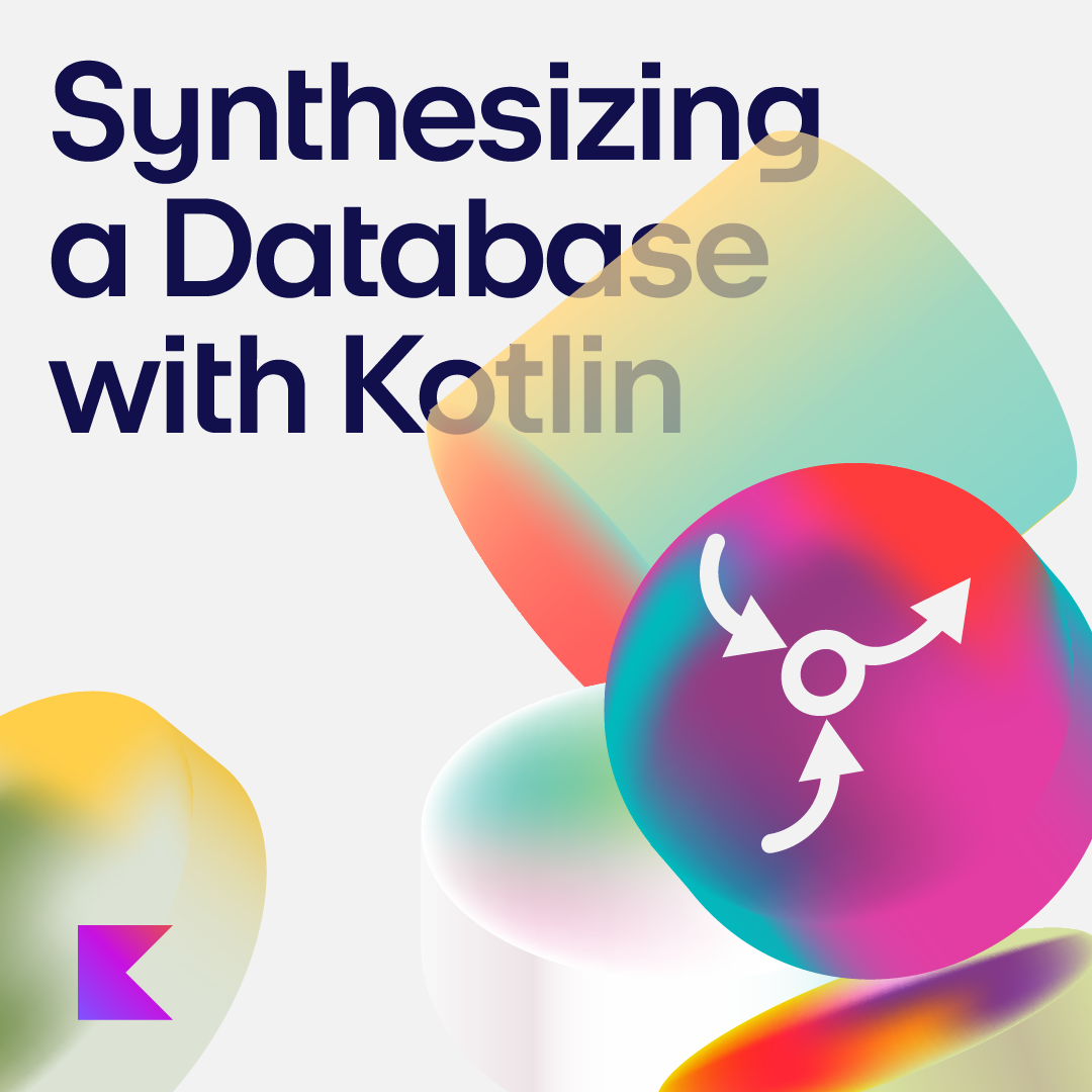 Synthesising a Database with Kotlin